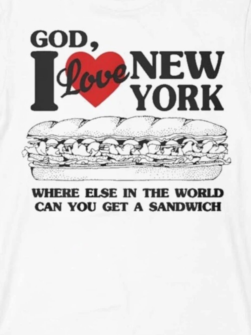 God I Love New York Where Else In The World Can You Get A Sandwich Shirt - Picture 2 of 5